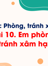 Bài 10. Em phòng, tránh xâm hại